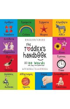 The Toddler\'s Handbook: Bilingual (English / Greek) (Anglik� / Ellinik�) Numbers, Colors, Shapes, Sizes, ABC Animals, Opposites, and Sounds, w - Dayna Martin