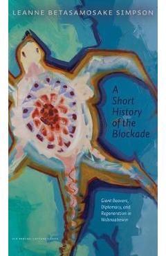 A Short History of the Blockade: Giant Beavers, Diplomacy, and Regeneration in Nishnaabewin