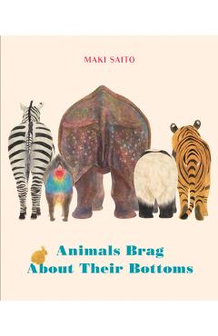 Animals Brag about Their Bottoms - Maki Sato