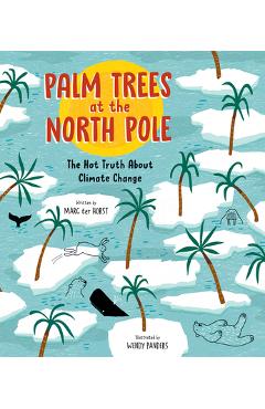 Palm Trees at the North Pole: The Hot Truth about Climate Change - Marc Ter Horst