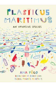 Plasticus Maritimus: An Invasive Species - Ana Pego