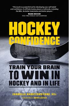 Hockey Confidence: Train Your Brain to Win in Hockey and in Life - Isabelle Hamptonstone Msc