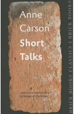 Short Talks: Brick Books Classics 1 - Anne Carson