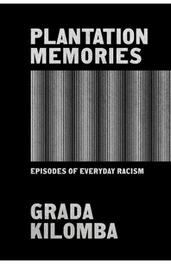 Plantation Memories: Episodes of Everyday Racism - Grada Kilomba
