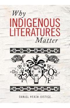 Why Indigenous Literatures Matter - Daniel Heath Justice