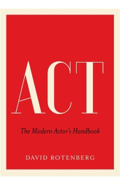 ACT: The Modern Actor's Handbook - David Rotenberg