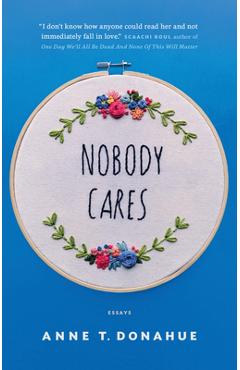 Nobody Cares: Essays - Anne T. Donahue
