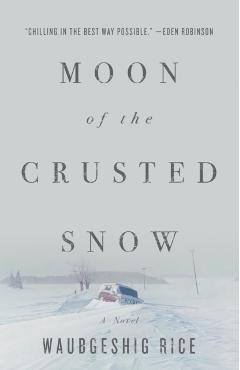 Moon of the Crusted Snow - Waubgeshig Rice