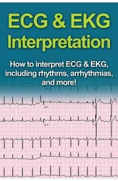 ECG & EKG Interpretation: How to interpret ECG & EKG, including rhythms, arrhythmias, and more! - Jeremy Pine