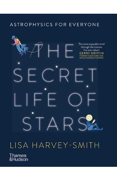 Secret Life of Stars: Astrophysics for Everyone - Lisa Harvey-smith