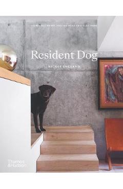 Resident Dog: Incredible Homes and the Dogs That Live There - Nicole England