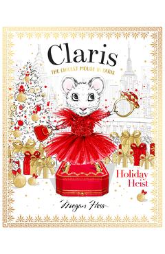 Claris: Holiday Heist: The Chicest Mouse in Paris - Megan Hess