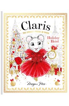 Claris: Holiday Heist: The Chicest Mouse in Paris - Megan Hess