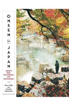 Onsen of Japan: Japan\'s Best Hot Springs and Bath Houses - Steven Wide