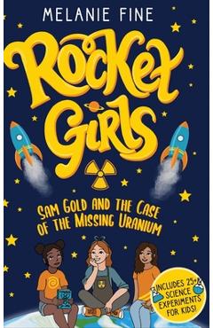 Rocket Girls: Sam Gold and the Case of the Missing Uranium - Melanie Fine