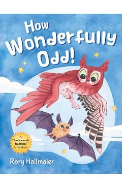 How Wonderfully Odd!: A Backwards Bedtime Adventure of Kindness, Empathy, and Inclusion for Kids - Rory Haltmaier