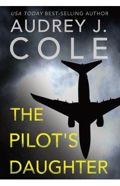 The Pilot\'s Daughter - Audrey J. Cole