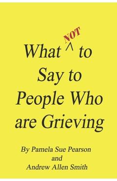 What Not to Say to People who are Grieving - Andrew Allen Smith