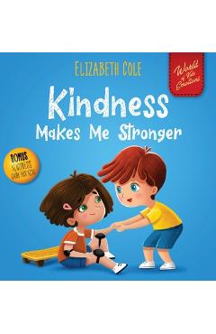 Kindness Makes Me Stronger: Children\'s Book about Magic of Kindness, Empathy and Respect (World of Kids Emotions) - Elizabeth Cole