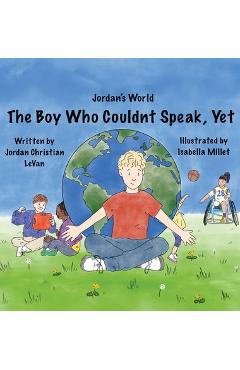 The Boy Who Couldn\'t Speak, Yet - Jordan Christian Levan