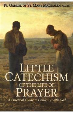 Little Catechism of the Life of Prayer - Gabriel Of St Mary Magdalen