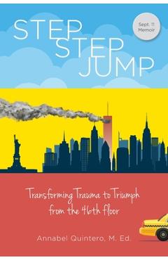 Step step jump - transforming trauma to triumph from the 46th floor - annabel quintero