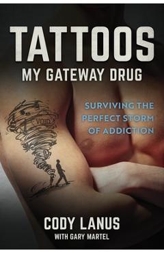 Tattoos: My Gateway Drug / Surviving The Perfect Storm Of Addiction - Ellen Smith Parker