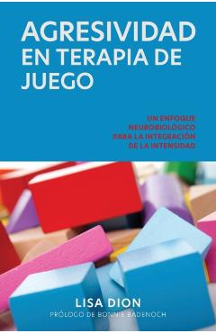 Agresividad En Terapia de Juego: Un Enfoque Neurobiologico Para la Integracion de la Intensidad - Lisa Dion