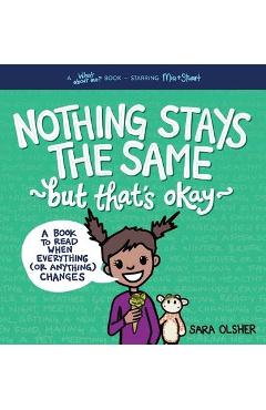 Nothing Stays the Same, But That's Okay: A Book to Read When Everything (or Anything) Changes