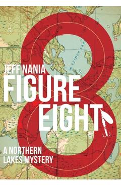 Figure Eight: A Northern Lakes Mystery - Jeff Nania