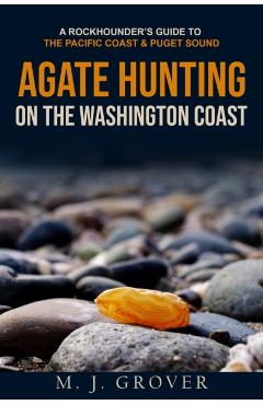Agate Hunting on the Washington Coast - M. J. Grover