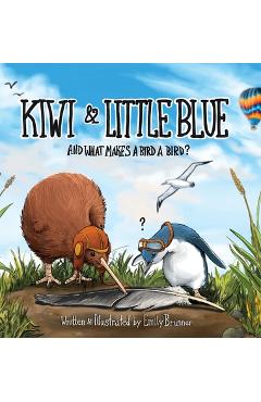 Kiwi & Little Blue: And what makes a bird a bird? - Emily Brunner