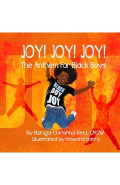 Joy! Joy! Joy! The Anthem for Black Boys - Nzinga-christina Reid