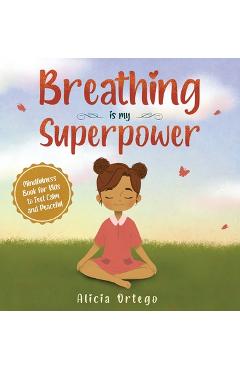 Breathing is My Superpower: Mindfulness Book for Kids to Feel Calm and Peaceful - Alicia Ortego