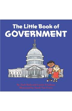 The Little Book of Government: (Children\'s Book about Government, Introduction to Government and How It Works, Children, Kids Ages 3 10, Preschool, K - Laurie Friedman