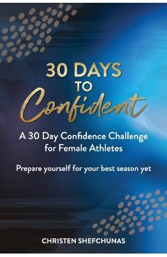 30 Days to Confident: A 30 Day Confidence Challenge for Female Athletes - Christen Shefchunas