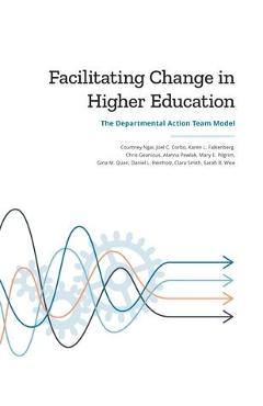 Facilitating Change in Higher Education: The Departmental Action Team Model - Courtney Ngai