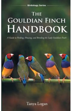 The Gouldian Finch Handbook - Tanya Logan