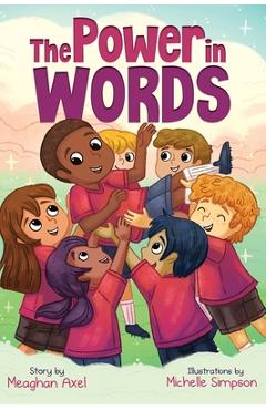 The Power in Words: An Empowering Guide to Speaking With Purpose - Meaghan Axel