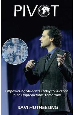 Pivot: Empowering Students Today to Succeed in an Unpredictable Tomorrow (Educators & Parents) - Ravi Hutheesing