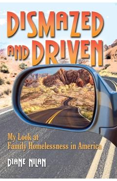 Dismazed and Driven: My Look at Family Homelessness in America - Diane D. Nilan