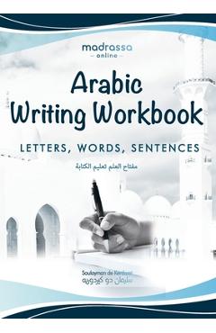 Arabic Writing Workbook: Alphabet, Words, Sentences⎜Learn to write Arabic with this large and colorful handwriting workbook. For adults a - Soulayman De Kerdoret