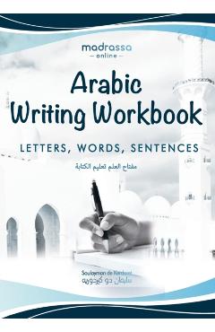 Arabic Writing Workbook: Alphabet, Words, Sentences⎜Learn to write Arabic with this large and colorful handwriting workbook. For adults a - Soulayman De Kerdoret