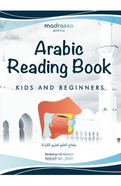 Arabic Reading Book: Learn Arabic alphabet and articulation points of Arabic letters. Read the Quran or any book easily. For Beginners and - Soulayman De Kerdoret