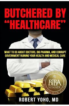 Butchered By Healthcare - Robert Yoho