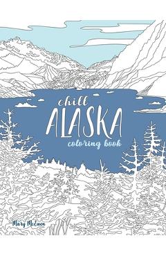 Chill Alaska Coloring Book - Mary K. Mcewen