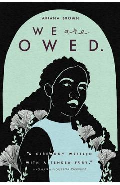 We Are Owed. - Ariana Brown