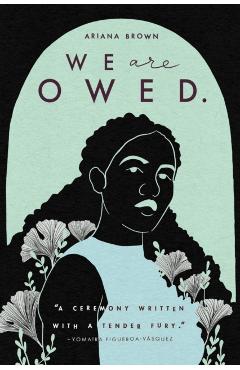 We Are Owed. - Ariana Brown