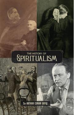 The History of Spiritualism (Vols. 1 and 2) - Arthur Conan Doyle