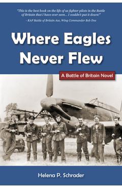 Where eagles never flew: a battle of britain novel - helena schrader